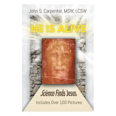 "He is Alive: Science Finds Jesus" - "" ("S. Carpenter John")