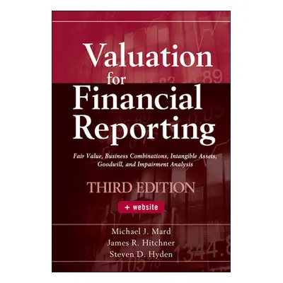 "Valuation for Financial Reporting: Fair Value, Business Combinations, Intangible Assets, Goodwi