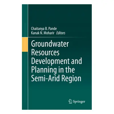 "Groundwater Resources Development and Planning in the Semi-Arid Region" - "" ("Pande Chaitanya 