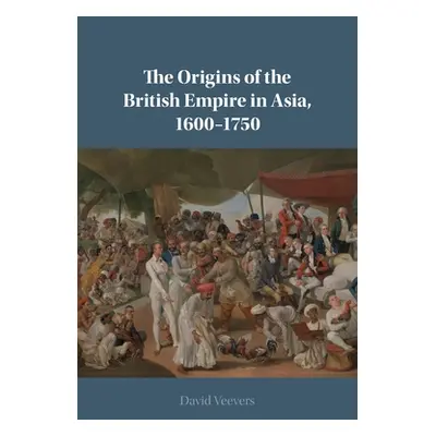 "The Origins of the British Empire in Asia, 1600-1750" - "" ("Veevers David")