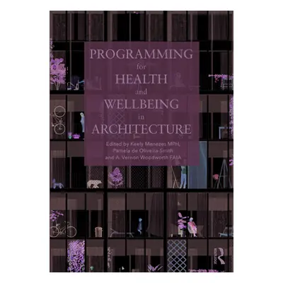 "Programming for Health and Wellbeing in Architecture" - "" ("Menezes Keely")