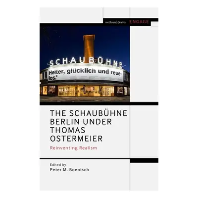 "The Schaubhne Berlin Under Thomas Ostermeier: Reinventing Realism" - "" ("Boenisch Peter M.")