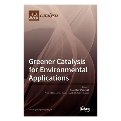 "Greener Catalysis for Environmental Applications" - "" ("Waclawek Stanislaw")