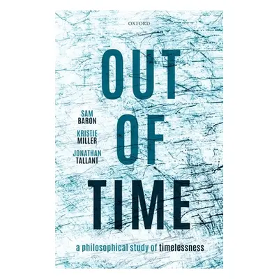 "Out of Time: A Philosophical Study of Timelessness" - "" ("Baron Samuel")