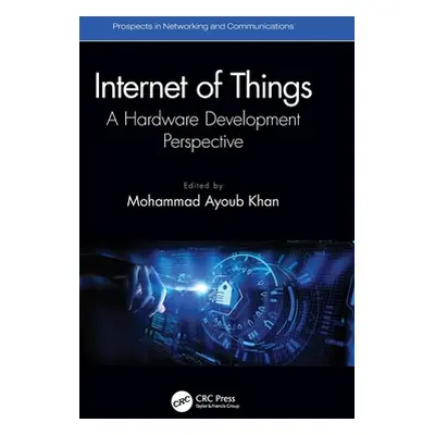 "Internet of Things: A Hardware Development Perspective" - "" ("Khan Mohammad Ayoub")