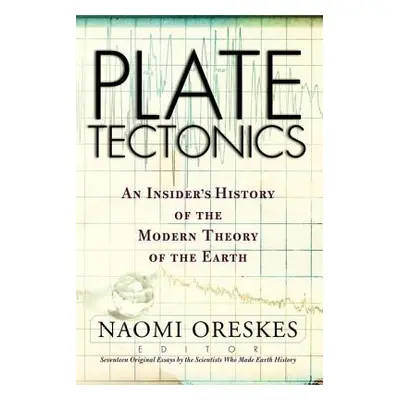 "Plate Tectonics: An Insider's History Of The Modern Theory Of The Earth" - "" ("Oreskes Naomi")