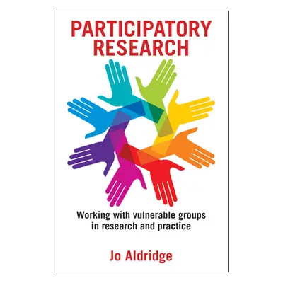 "Participatory Research: Working with Vulnerable Groups in Research and Practice" - "" ("Aldridg