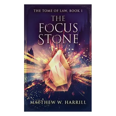 "The Focus Stone" - "" ("Harrill Matthew W.")