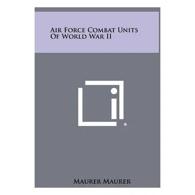 "Air Force Combat Units Of World War II" - "" ("Maurer Maurer")