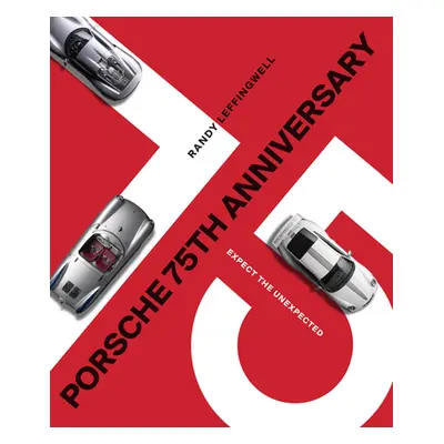 "Porsche 75th Anniversary: Expect the Unexpected" - "" ("Leffingwell Randy")