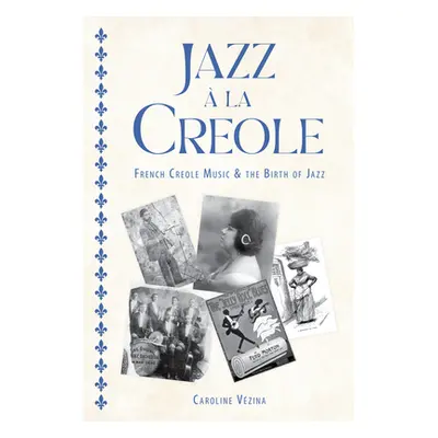 "Jazz La Creole: French Creole Music and the Birth of Jazz" - "" ("Vzina Caroline")