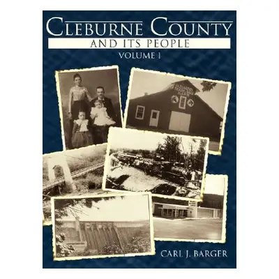 "Cleburne County and Its People: Volume I" - "" ("Barger Carl J.")