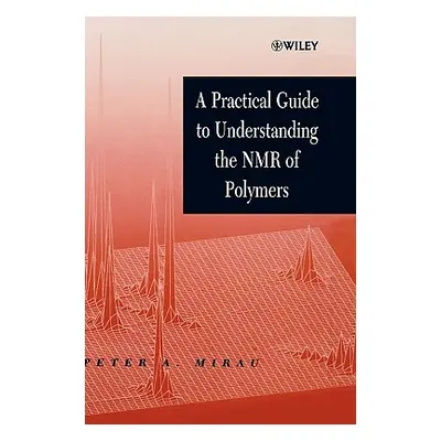 "A Practical Guide to Understanding the NMR of Polymers" - "" ("Mirau Peter A.")