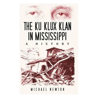 "The Ku Klux Klan in Mississippi: A History" - "" ("Newton Michael")