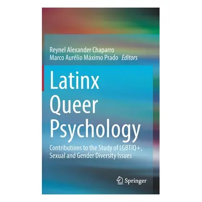 "Latinx Queer Psychology: Contributions to the Study of Lgbtiq+, Sexual and Gender Diversity Iss