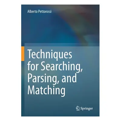 "Techniques for Searching, Parsing, and Matching" - "" ("Pettorossi Alberto")