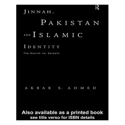 "Jinnah, Pakistan and Islamic Identity: The Search for Saladin" - "" ("Ahmed Akbar")