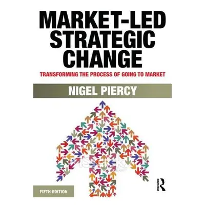 "Market-Led Strategic Change: Transforming the Process of Going to Market" - "" ("Piercy Nigel F