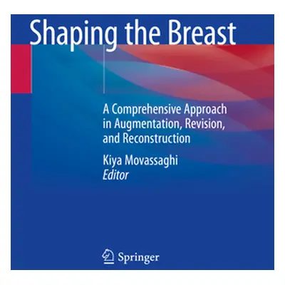 "Shaping the Breast: A Comprehensive Approach in Augmentation, Revision, and Reconstruction" - "