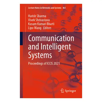 "Communication and Intelligent Systems: Proceedings of Iccis 2021" - "" ("Sharma Harish")