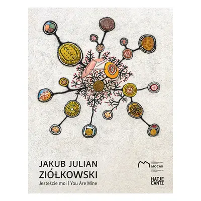 "Jakub Julian Zilkowski: Jestescie Moi / You Are Mine" - "" ("Ziolkowski Jakub Julian")