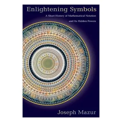 "Enlightening Symbols: A Short History of Mathematical Notation and Its Hidden Powers" - "" ("Ma