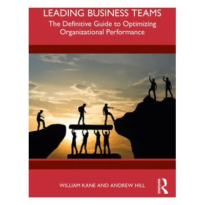 "Leading Business Teams: The Definitive Guide to Optimizing Organizational Performance" - "" ("K