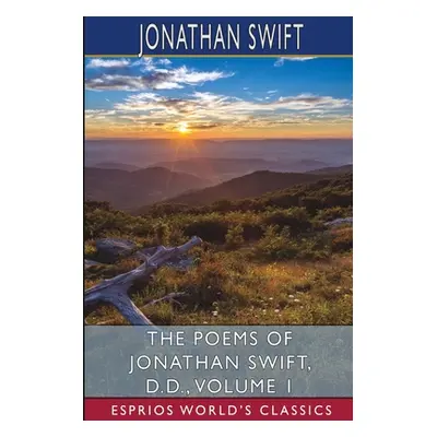 "The Poems of Jonathan Swift, D. D., Volume 1 (Esprios Classics)" - "" ("Swift Jonathan")