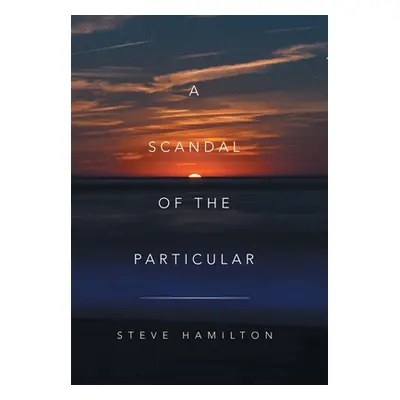 "A Scandal of the Particular" - "" ("Hamilton Steve")