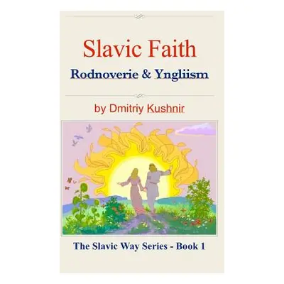 "Slavic Faith: Rodnoverie & Yngliism" - "" ("Kushnir Dmitriy")