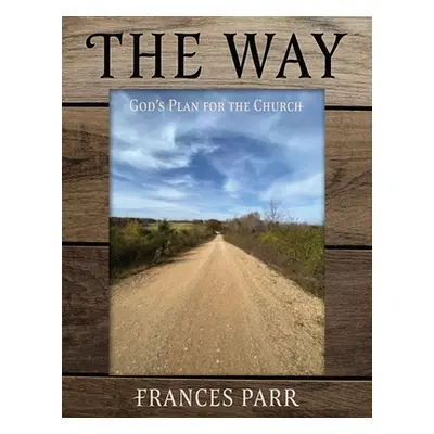 "The Way: God's Plan for the Church" - "" ("Parr Frances")