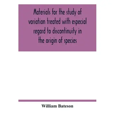 "Materials for the study of variation treated with especial regard to discontinuity in the origi