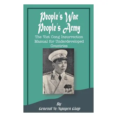 "People's War People's Army: The Viet Cong Insurrection Manual for Underdeveloped Countries" - "