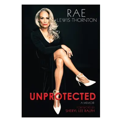 "Unprotected: A Memoir" - "" ("Lewis Thornton Rae")