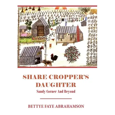 "Share Cropper's Daughter: Sandy Corner and Beyond" - "" ("Abrahamson Bettye Faye")