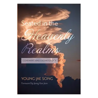 "Seated in the Heavenly Realms: Covenant and Eschatology" - "" ("Song Young Jae")