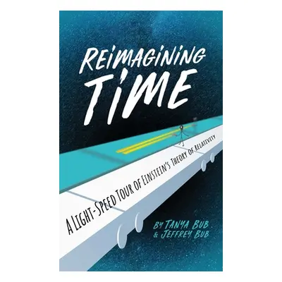 "Reimagining Time: A Light-Speed Tour of Einstein's Theory of Relativity" - "" ("Bub Tanya")