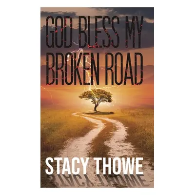 "God Bless My Broken Road" - "" ("Thowe Stacy")