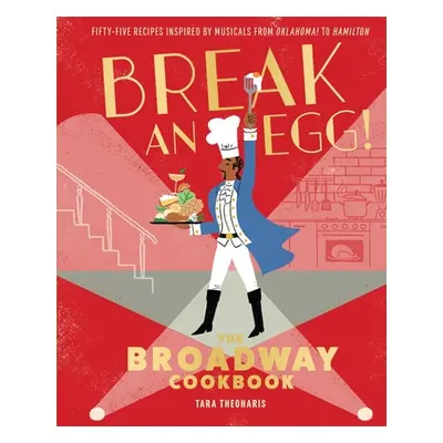 "Break an Egg!: The Broadway Cookbook" - "" ("Theoharis Tara")