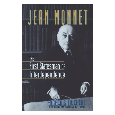 "Jean Monnet: The First Statesman of Interdependence" - "" ("Duchene Francois")