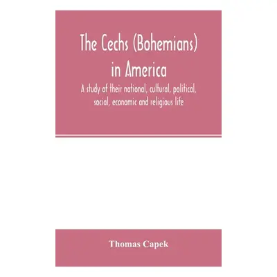 "The Čechs (Bohemians) in America; a study of their national, cultural, political, social, econ