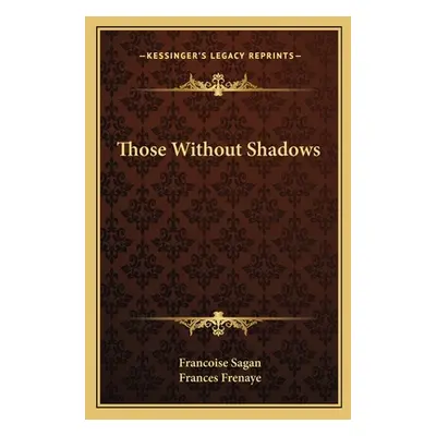 "Those Without Shadows" - "" ("Sagan Francoise")