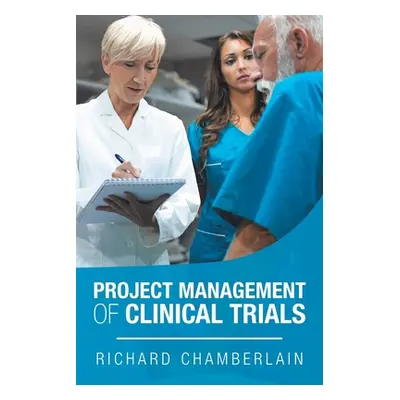 "Project Management of Clinical Trials" - "" ("Chamberlain Richard")