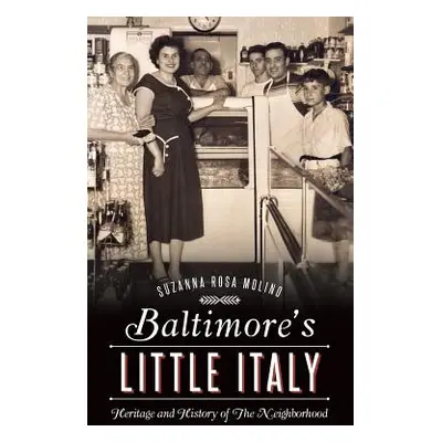 "Baltimore's Little Italy: Heritage and History of the Neighborhood" - "" ("Molino Suzanna Rosa"