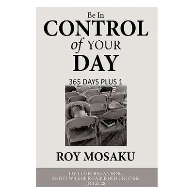 "Be in Control of Your Day: 365 Days Plus 1" - "" ("Mosaku Roy")