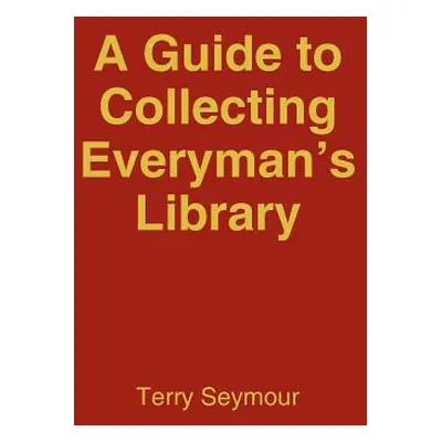 "A Guide to Collecting Everyman's Library" - "" ("Seymour Terry")