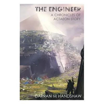 "The Engineer: A Chronicles of Actaeon Story" - "" ("Handshaw Darran M.")