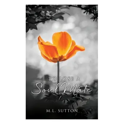 "To Lose a Soul Mate" - "" ("Sutton M. L.")