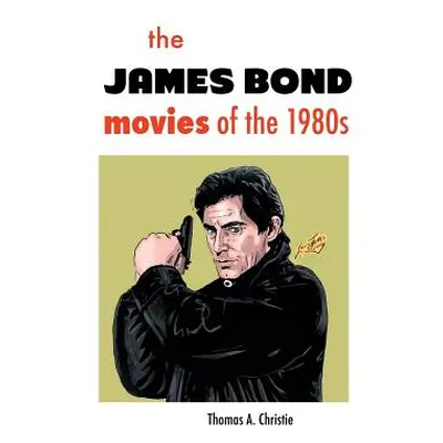 "The James Bond Movies of the 1980s" - "" ("Christie Thomas A.")