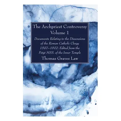 "The Archpriest Controversy, Volume 1: Documents Relating to the Dissensions of the Roman Cathol